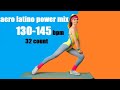 AERO LATINO POWER MIX 130-145 BPM 32 COUNT