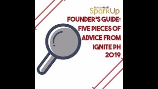 Founder’s Guide: Five pieces of advice from Ignite PH 2019