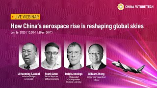 [LIVE] China Future Tech webinar | How China’s aerospace rise is reshaping global skies