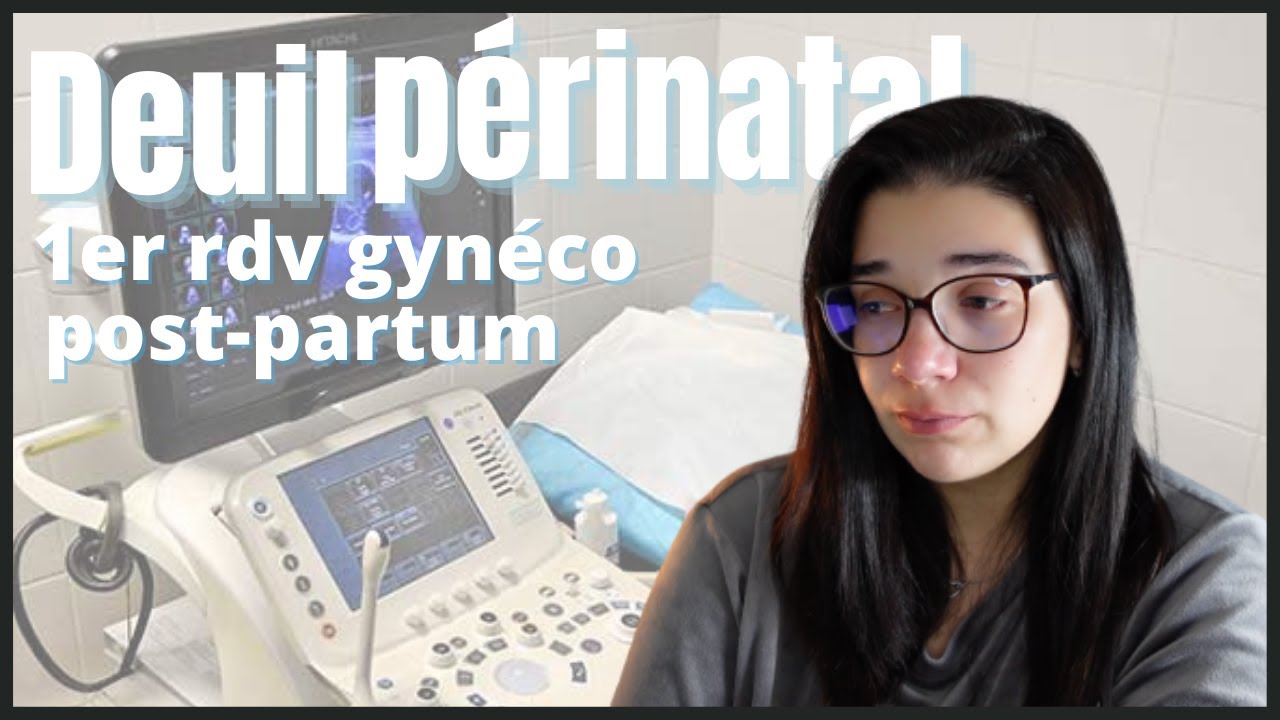 DEUIL PERINATAL - témoignage - 1er rdv gynéco post partum ♡