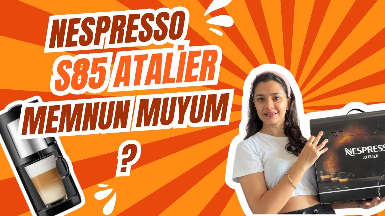 NESPRESSO S85 ATALİER KAPSÜL KAHVE MAKİNESİ TECRÜBELERİM MEMNUN MUYUM
