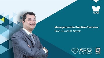 Management in Practise Overview by Prof. Gurudutt, Chairman Placements-TAPMI
