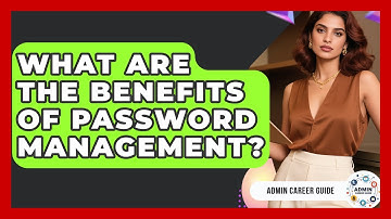 What Are The Benefits Of Password Management? - Admin Career Guide