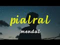 MENDAL - PIALRAL (LYRICS VIDEO)