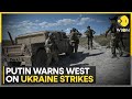 Russiaukraine war putin warns west not to let ukraine use its missiles to hit russia  wion