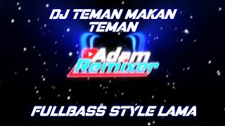 DJ TEMAN MAKAN TEMAN | FULLBASS STYLE LAMA
