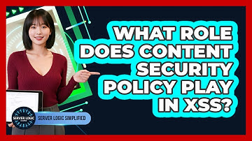 What Role Does Content Security Policy Play In XSS?