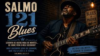 Salmo 121 em Blues 🎸 | Deus é Meu Guardião (Louvor Profundo &amp; Alma)