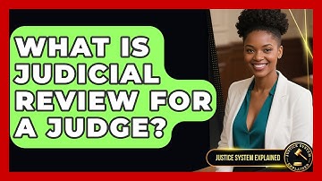 What Is Judicial Review For A Judge? - Justice System Explained