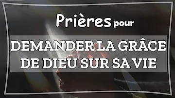 Comment prier pour obtenir la grâce de Dieu ?