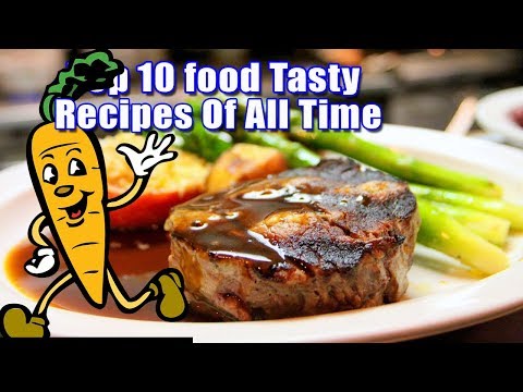 top-10-food-tasty-recipes-of-all-time-|-the-best-cooking-foods-in-2019