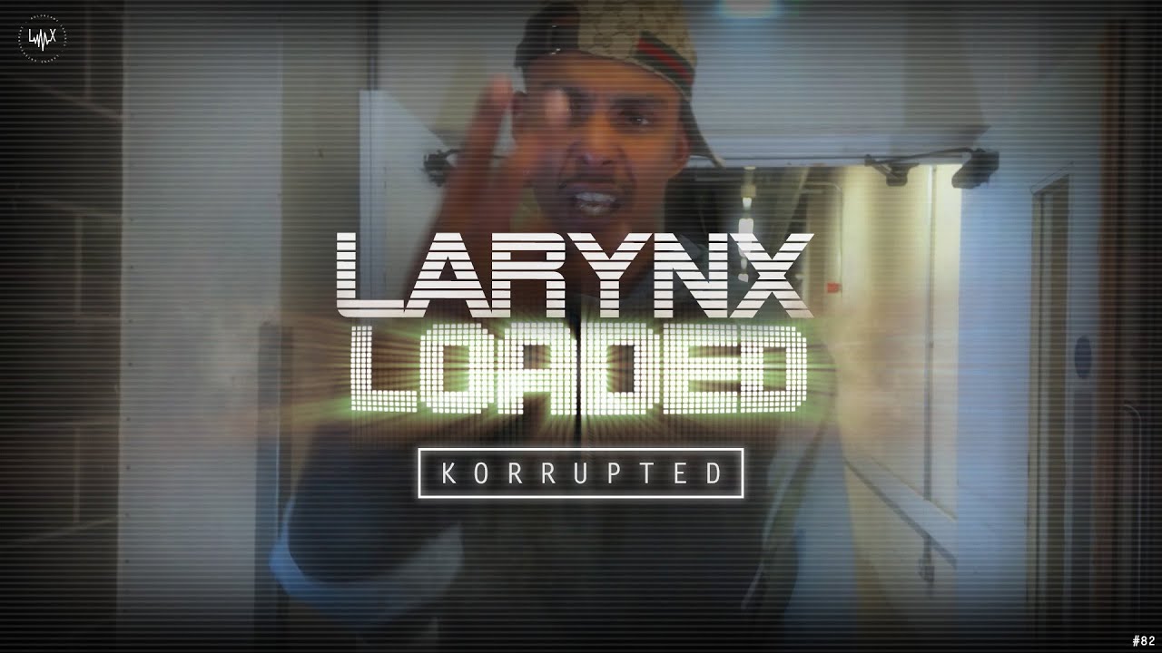 KORRUPTED | LARYNX LOADED | Larynx Entertainment