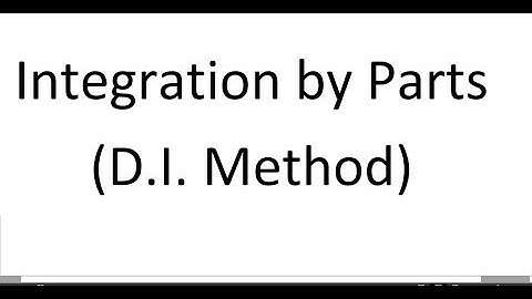 Calculus 30 L - Integration By Parts and D.I. Method Type 1 and 2 (2018)