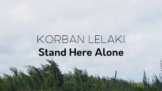 Stand Here Alone - Korban Lelaki | Lirik