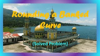 Rounding a Banked Curve (Solved Problem)