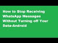 How To Turn WhatsApp Off Without Turning-Off Your Data