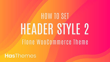 How to set header style 2 in Flone WooCommerce theme | Part 17