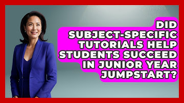 Did Subject-Specific Tutorials Help Students Succeed in Junior Year Jumpstart?