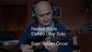 Nereye Böyle (Elektro Gitar Solo)