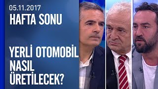 Yerli otomobil nasıl üretilecek? - Hafta Sonu 05.11.2017 Pazar