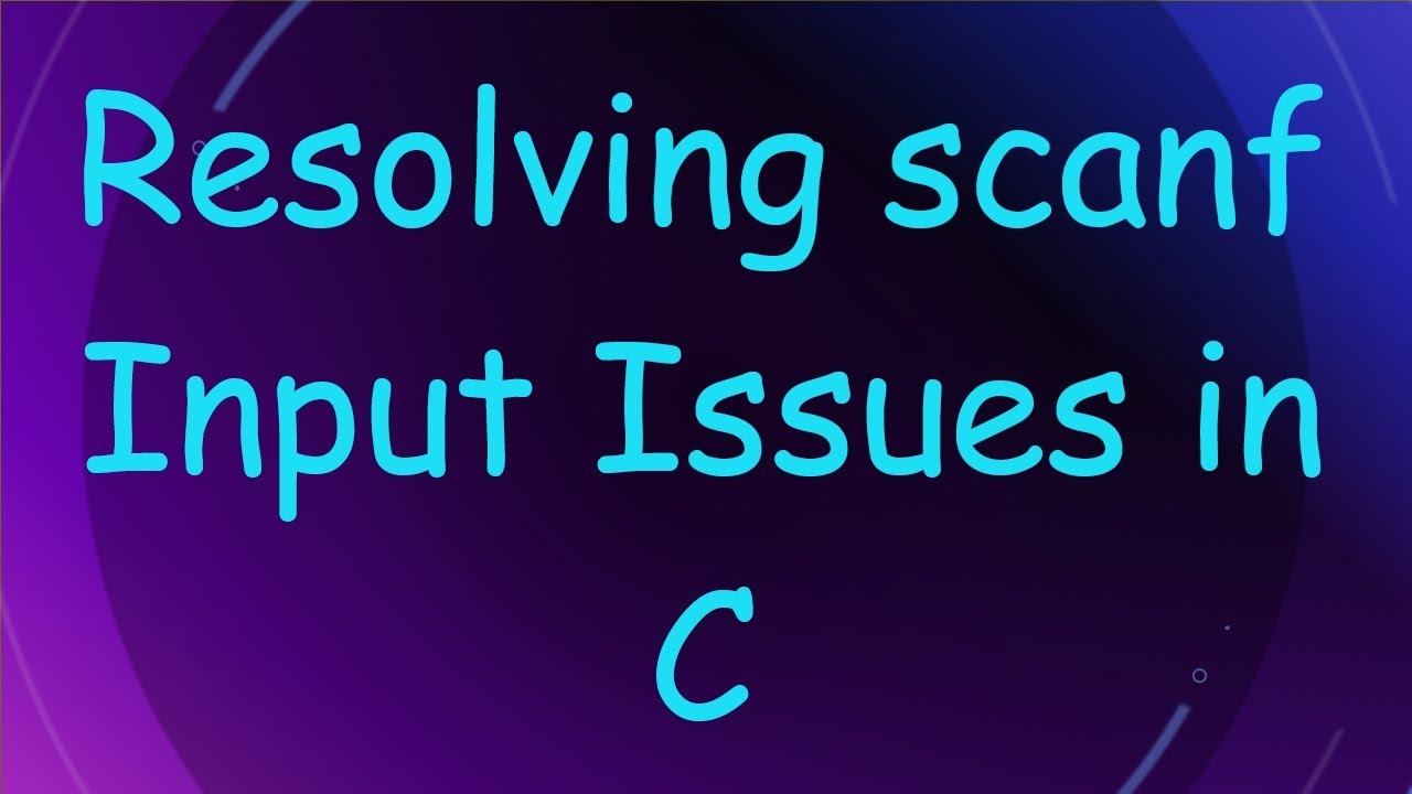 Resolving scanf Input Issues in C
