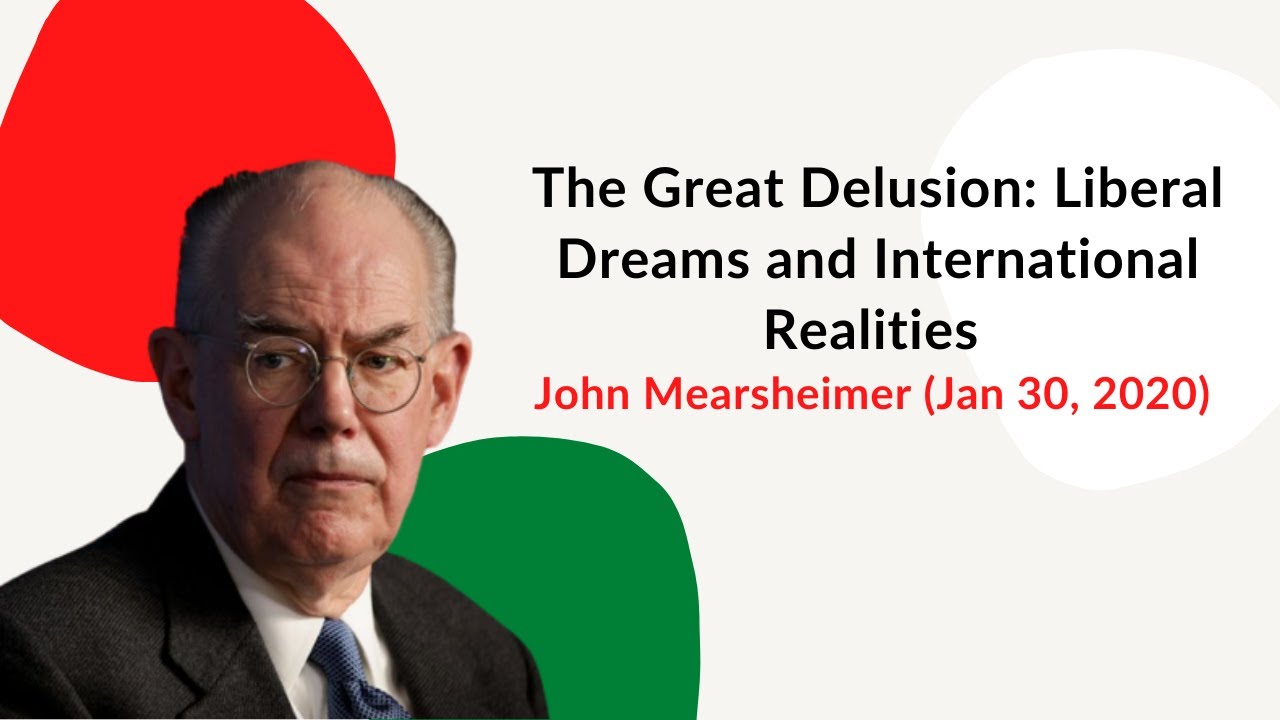 The Great Delusion: Liberal Dreams and International Realities - John Mearsheimer (Jan 30, 2020)
