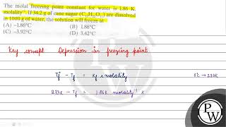 The molal freezing point constant for water is \( 1.86 \mathrm{~K} \). molality \( { }^{-1} \). ...
