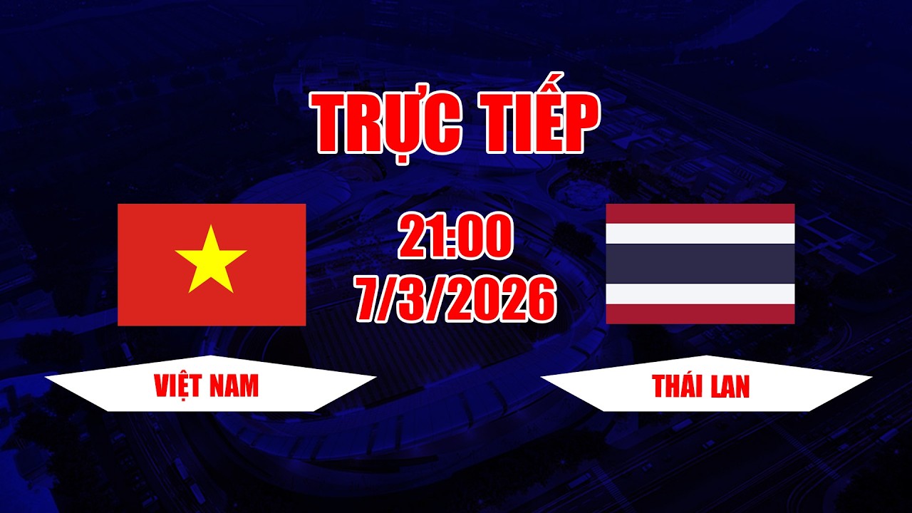 TRỰC TIẾP | Việt Nam - Thái Lan | Cấp độ lứa trẻ của Thái Lan chưa bao giờ qua mặt được Việt Nam