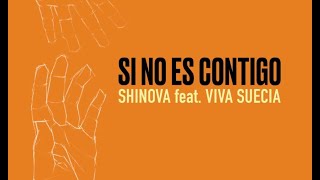 Video thumbnail of "SHINOVA - SI NO ES CONTIGO Feat. Rafa Val (VIVA SUECIA)"