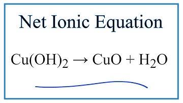 How to Write the Net Ionic Equation for Cu(OH)2 = CuO + H2O