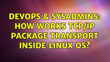 DevOps & SysAdmins: How works tcp/ip package transport inside Linux OS? (2 Solutions!!)