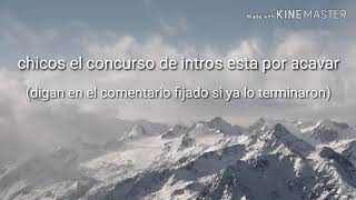 El concurso de intros esta por acavar