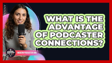 What Is the Advantage of Podcaster Connections?