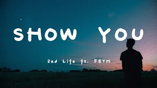 2nd Life - Show You (ft. FETH) (Lyrics)