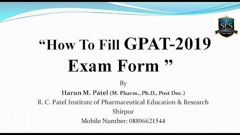 How to Fill the GPAT-2019 Application Form by Dr. Harun M. Patel