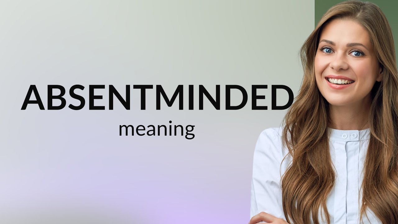 Absentminded | ABSENTMINDED meaning