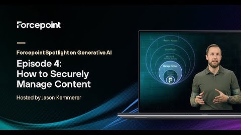 Episode 4: Forcepoint Spotlight on Generative AI -  How to Securely Manage Content