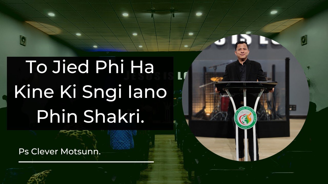 To Jied Phi Ha Kine Ki Sngi Iano Phin Shakri||Ps Clever Motsunn||