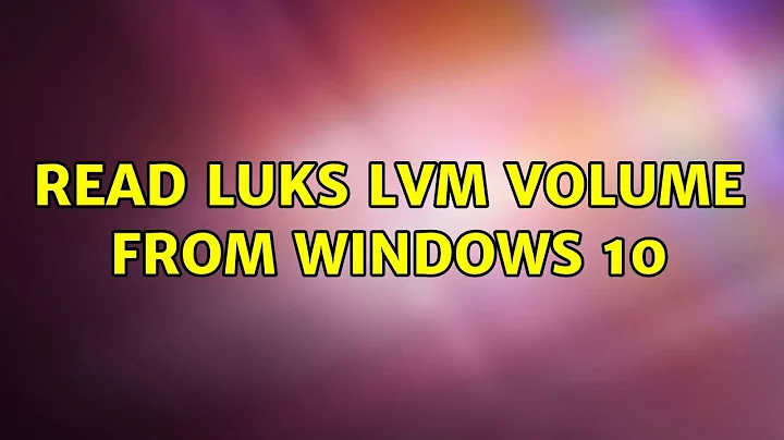 Read luks lvm volume from Windows 10