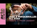 Jazz à Porquerolles All Star Tribute To Frank Cassenti Jazz à Porquerolles ARTE Concert 