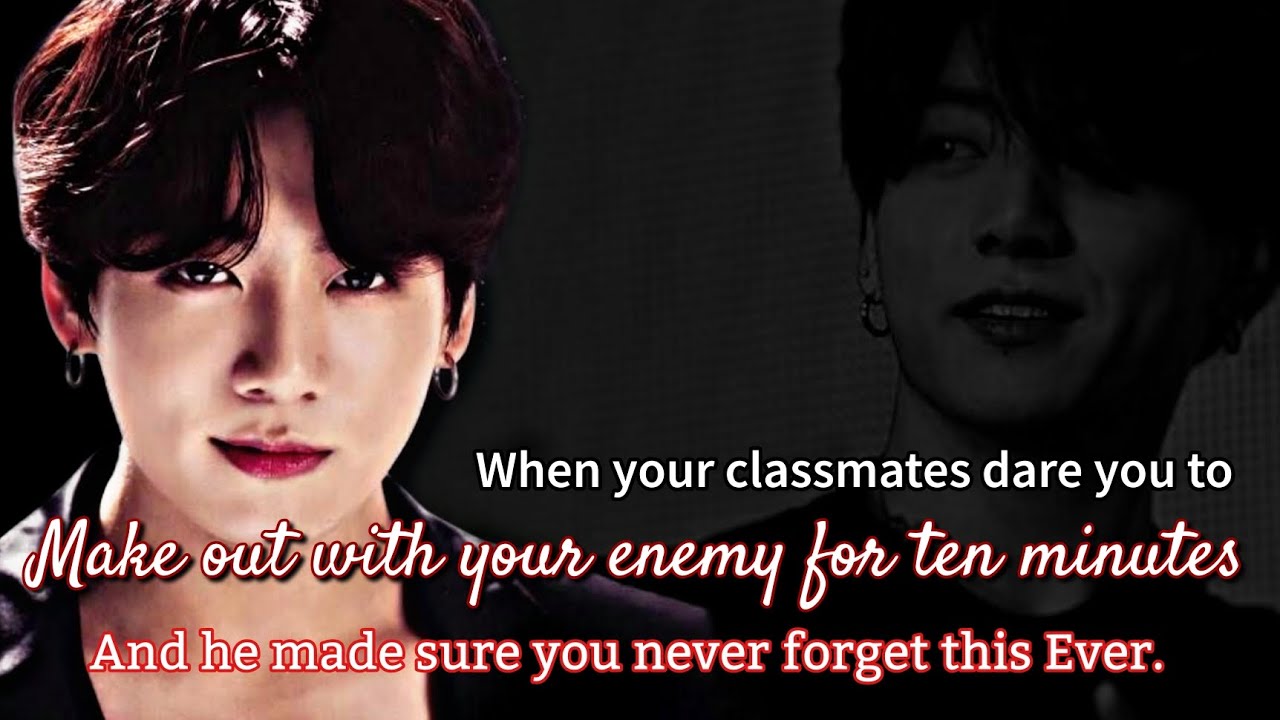 When your classmates dare you to make 0ut with your enemy for ten minutes and he made sure-