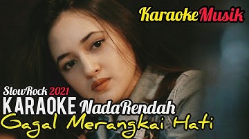GAGAL MERANGKAI HATI (KARAOKE NADA RENDAH) +VIDEO CINEMATIC SEDIH 2021