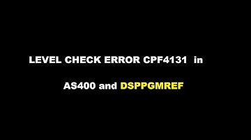 LEVEL CHECK ERROR CPF4131  in AS400 and DSPPGMREF