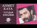 Tutuur dizelerim ahmet kaya