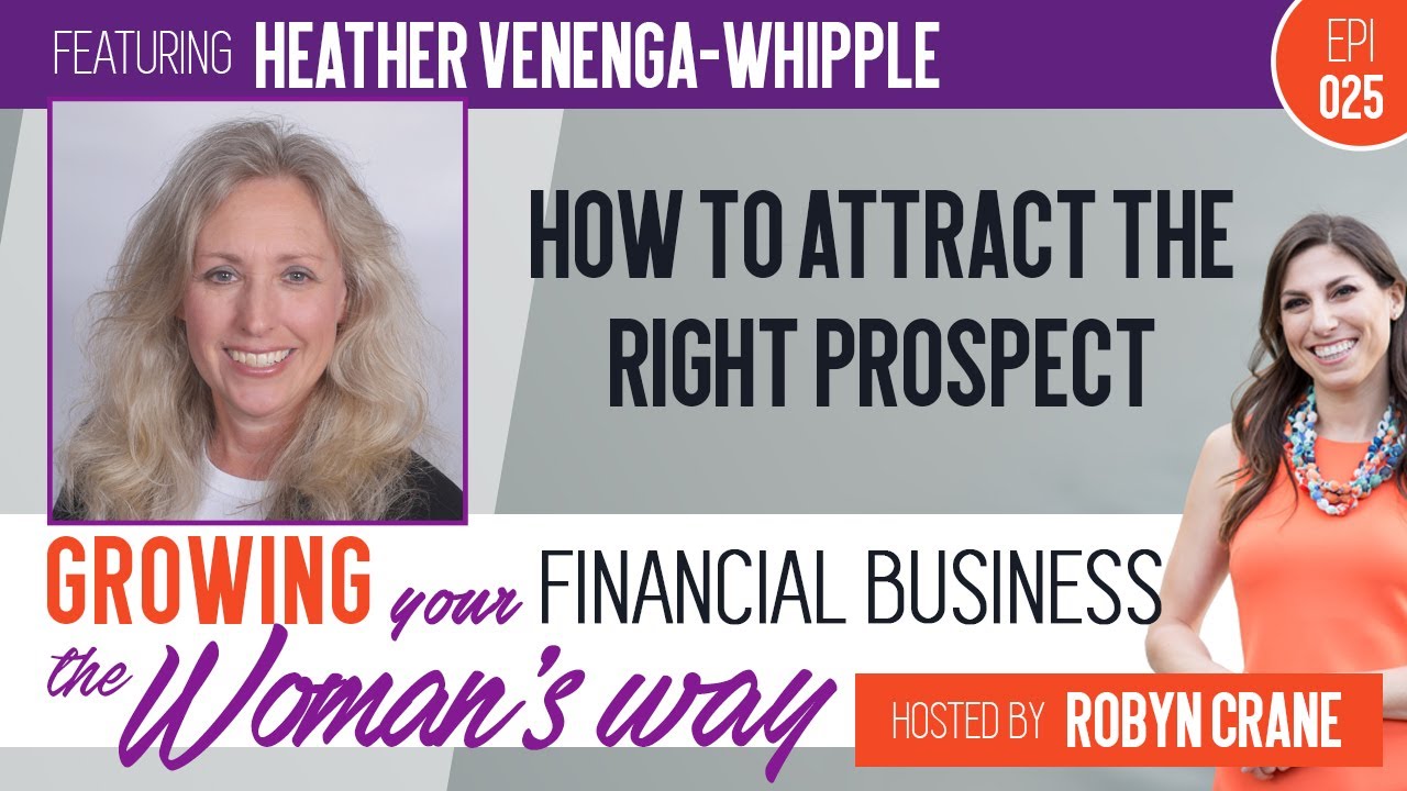 EP 025 How to Attract the Right Prospect w/ Heather Venenga-Whipple