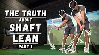 The Truth About Shaft Lean! (PART 1)