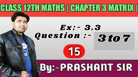 EX:-3.3 (Q.N. -: 3 to 7) |CLASS 12TH MATHS (NCERT) | CHAPTER 3 MATRIX