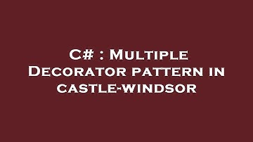 C# : Multiple Decorator pattern in castle-windsor