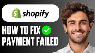 How To Fix Shopify Payment Failed (Full Guide 2026)