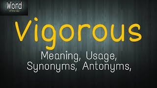 Word of the day - Vigorous